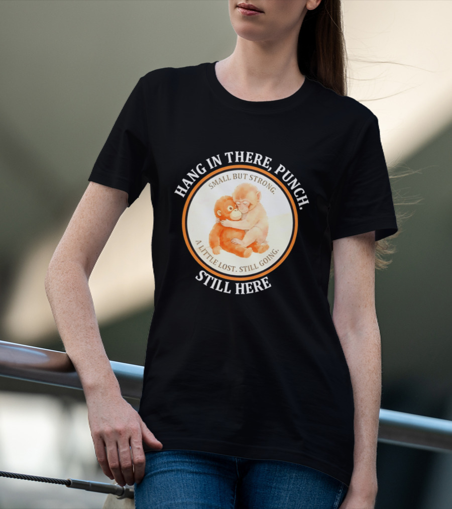 Hang In There Punch Small But Strong A Little Lost Still Going Still Here T-Shirt