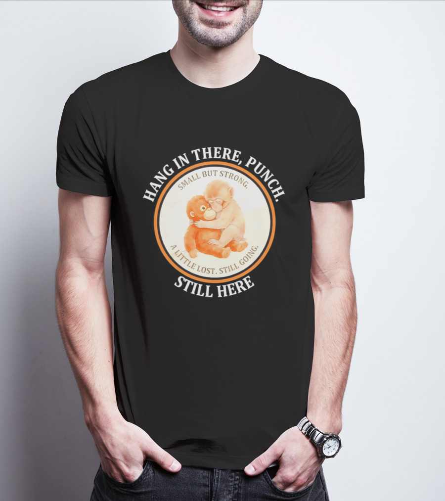 Hang In There Punch Small But Strong A Little Lost Still Going Still Here T-Shirt