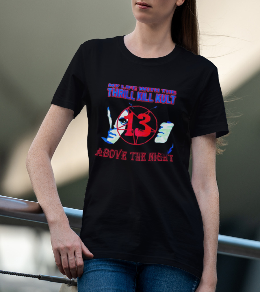 My Life With The Thrill Kill Kult Above The Night 13 T-Shirt