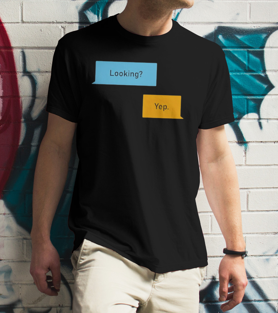 Looking? Yep. Conversation Bubbles T-Shirt