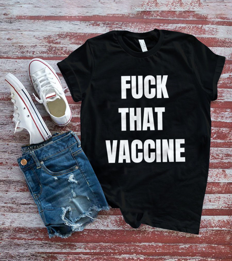 Fck That Vaccine Statement Anti Vaccination Expression T-Shirt