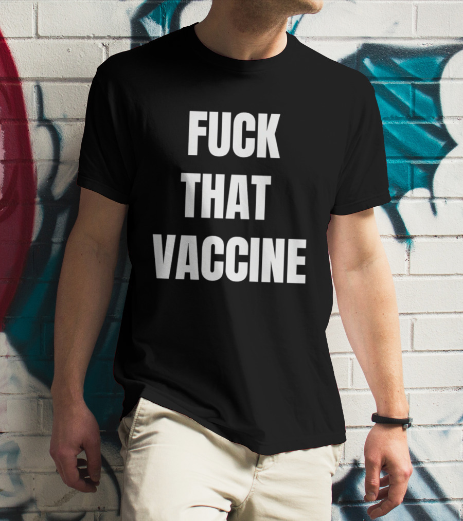 Fck That Vaccine Statement Anti Vaccination Expression T-Shirt