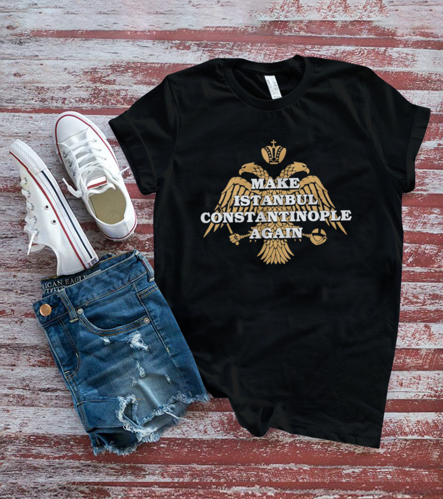 Make Istanbul Constantinople Again Double Headed Eagle Crown Cross Religion T-Shirt