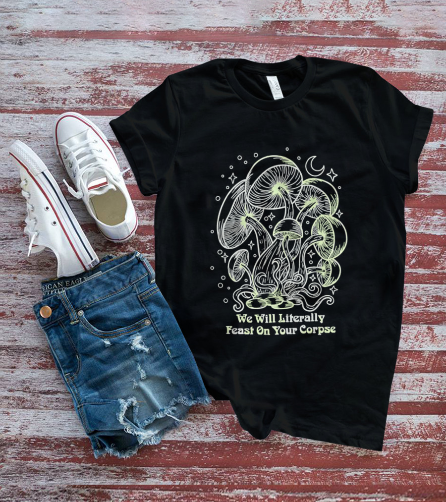 Mushroom We Will Literally Feast On Your Corpse Lunar Fantasy T-Shirt
