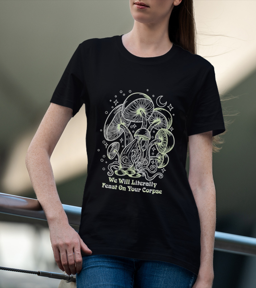 Mushroom We Will Literally Feast On Your Corpse Lunar Fantasy T-Shirt