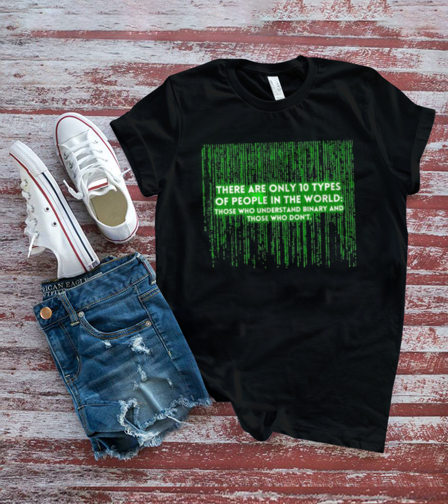 There Are Only 10 Types Of People In The World Matrix Falling Effect Understand Binary T-Shirt