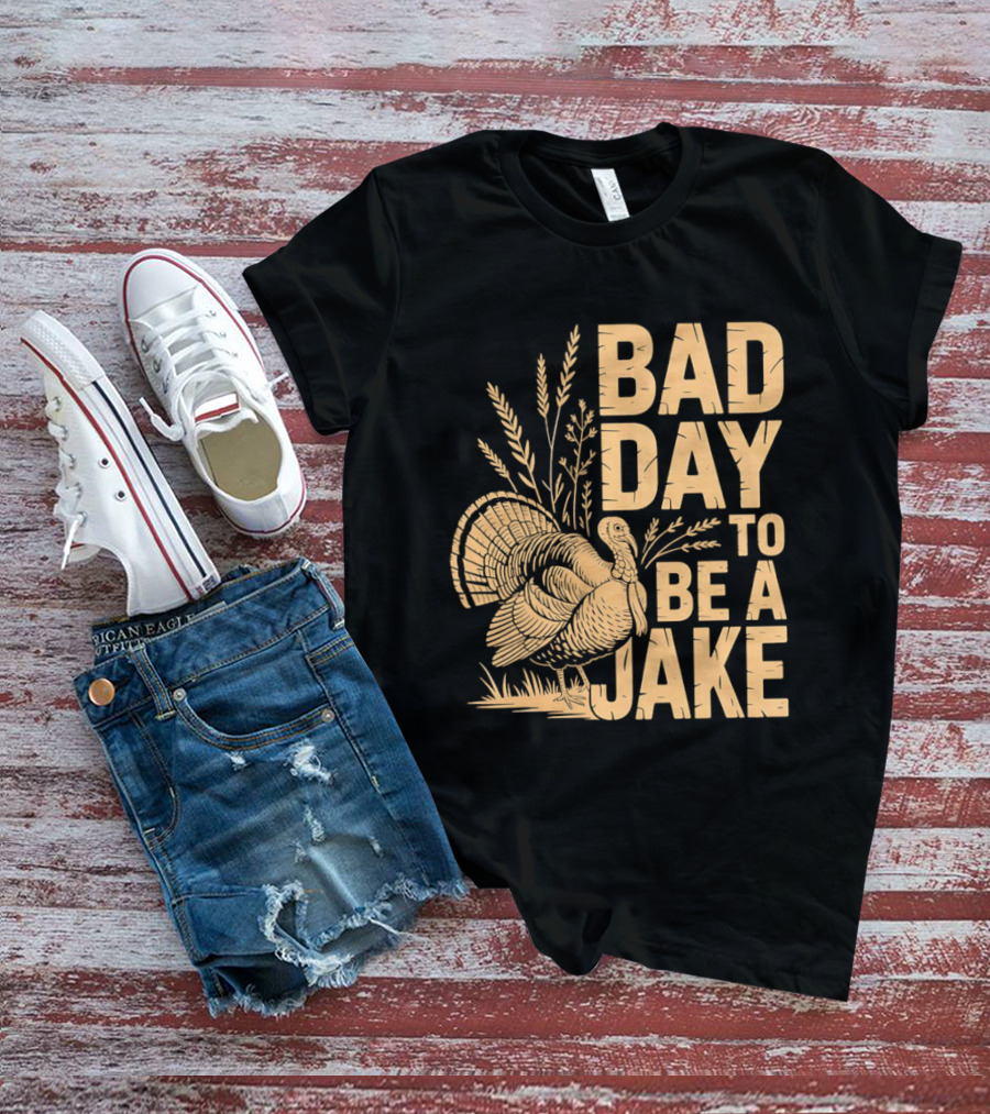 Bad Day To Be A Jake Turkey Hunter Humor T-Shirt