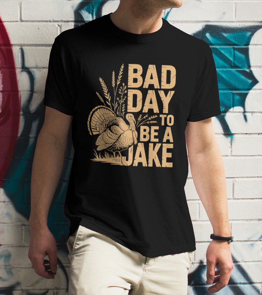 Bad Day To Be A Jake Turkey Hunter Humor T-Shirt
