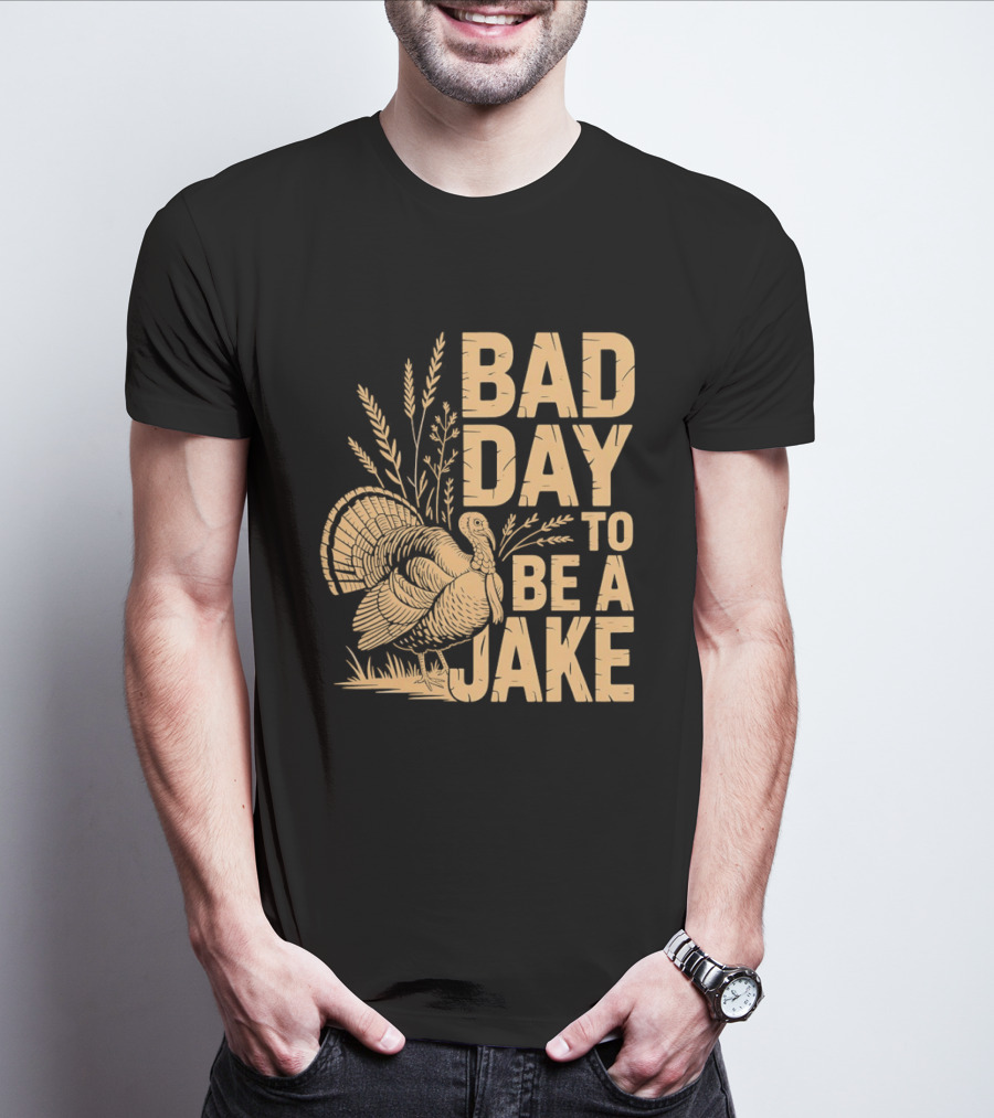 Bad Day To Be A Jake Turkey Hunter Humor T-Shirt