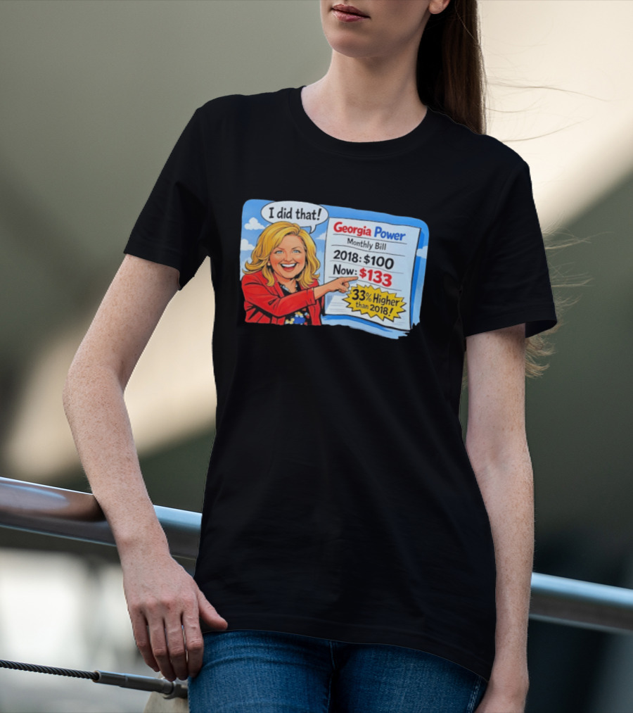 Georgia Power Monthly Bill Increase I Did That 33% Higher Than 2018 T-Shirt