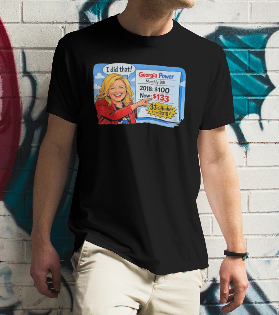Georgia Power Monthly Bill Increase I Did That 33% Higher Than 2018 T-Shirt