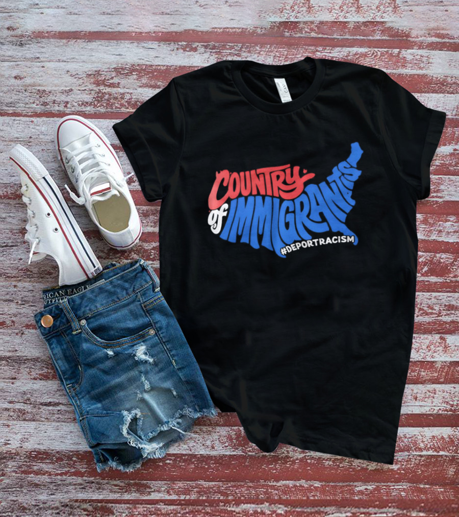 Country Of Immigrants Map Deport Racism T-Shirt