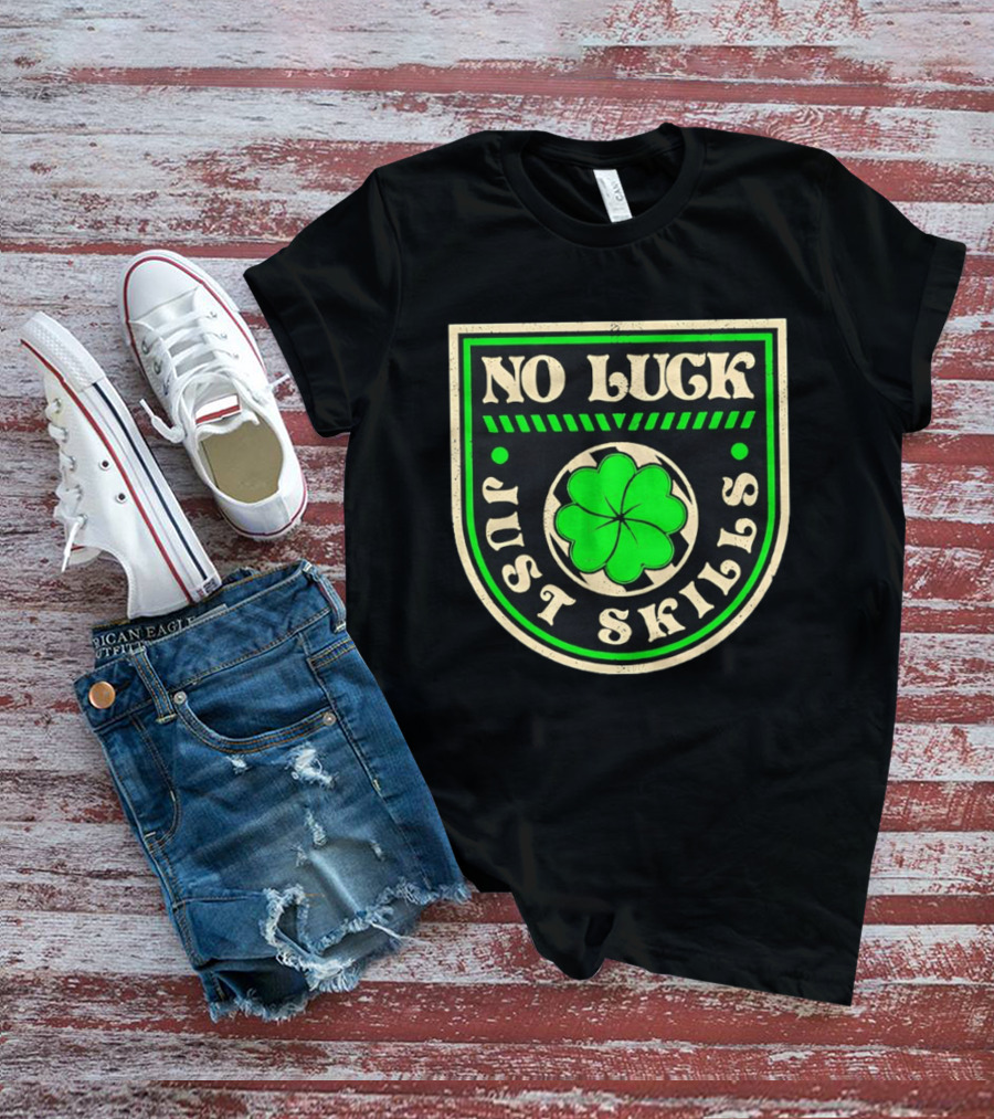 No Luck Just Skills Shamrock T-Shirt