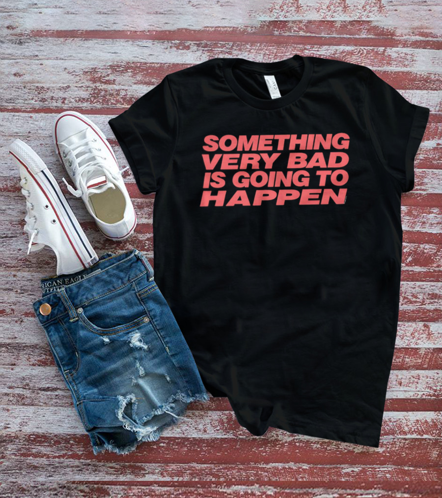 Something Very Bad Is Going To Happen Red T-Shirt
