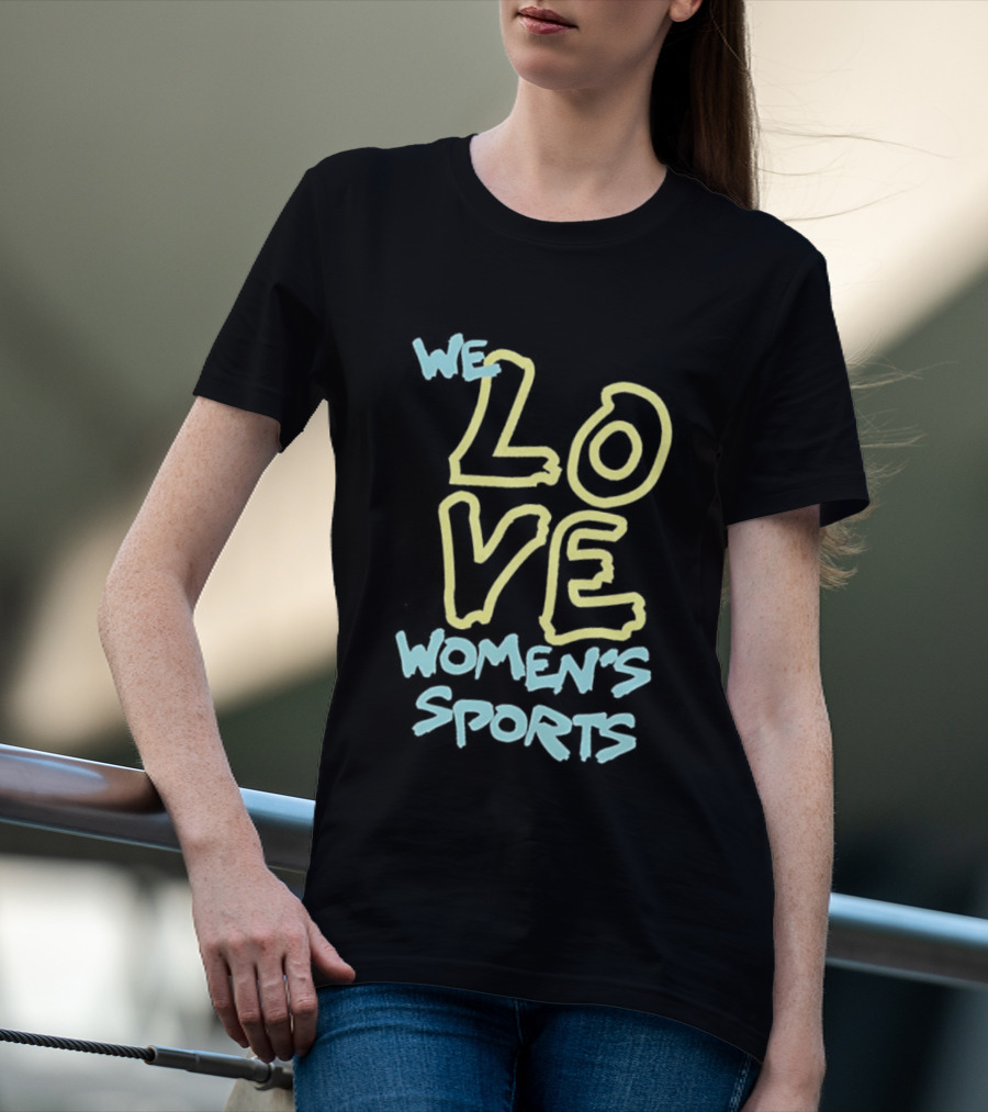 We Love Women's Sports Lettering Support Empowerment T-Shirt