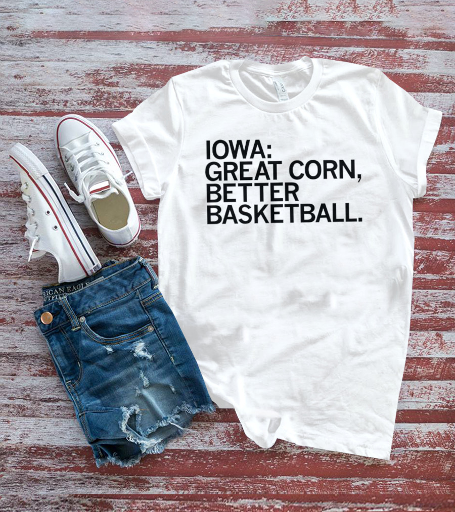 Iowa Great Corn Better Basketball March Madness 2026 T-Shirt