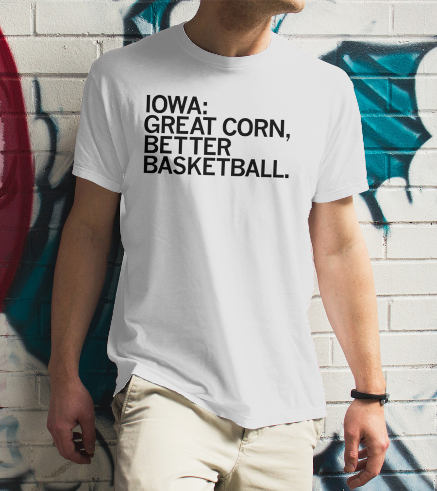 Iowa Great Corn Better Basketball March Madness 2026 T-Shirt