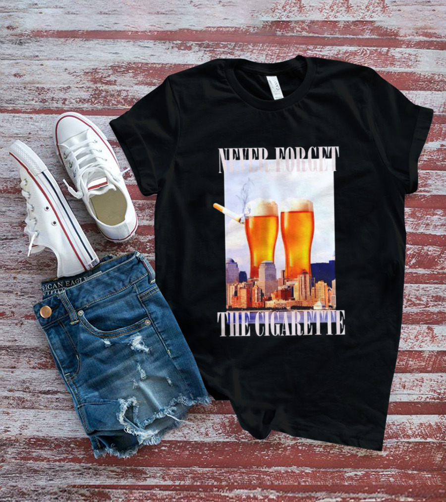 Never Forget The Cigarette Twin Beer Towers 9 11 T-Shirt