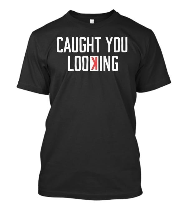 Caught You Looking Backwards K Baseball Phrase T-Shirt