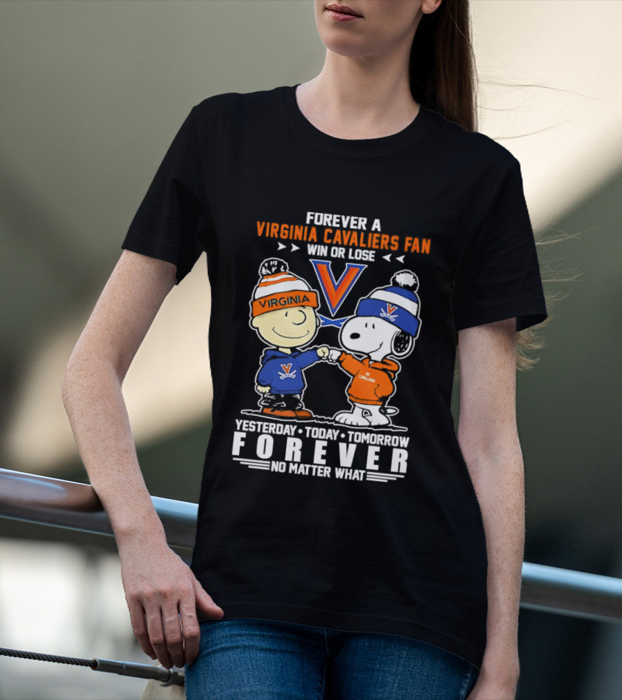 Forever A Virginia Cavaliers Fan Win Or Lose Charlie Brown Snoopy Yesterday Today Tomorrow Forever No Matter What T-Shirt