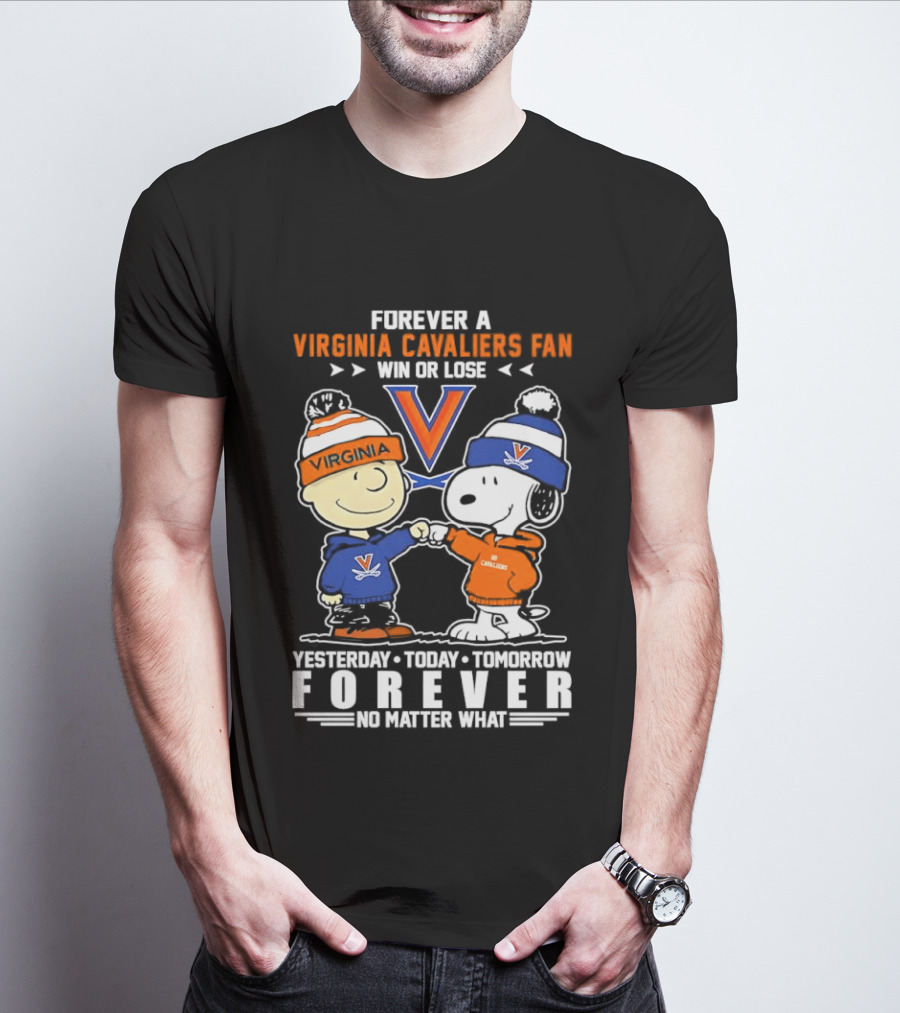 Forever A Virginia Cavaliers Fan Win Or Lose Charlie Brown Snoopy Yesterday Today Tomorrow Forever No Matter What T-Shirt