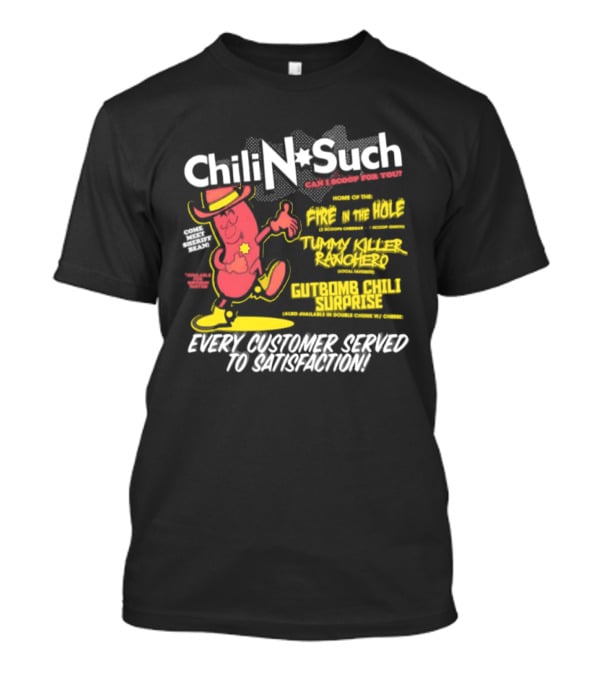 Chili N Such Sheriff Bean Every Customer Served To Satisfaction Texas Taste Southern Chili Supremacy T-Shirt