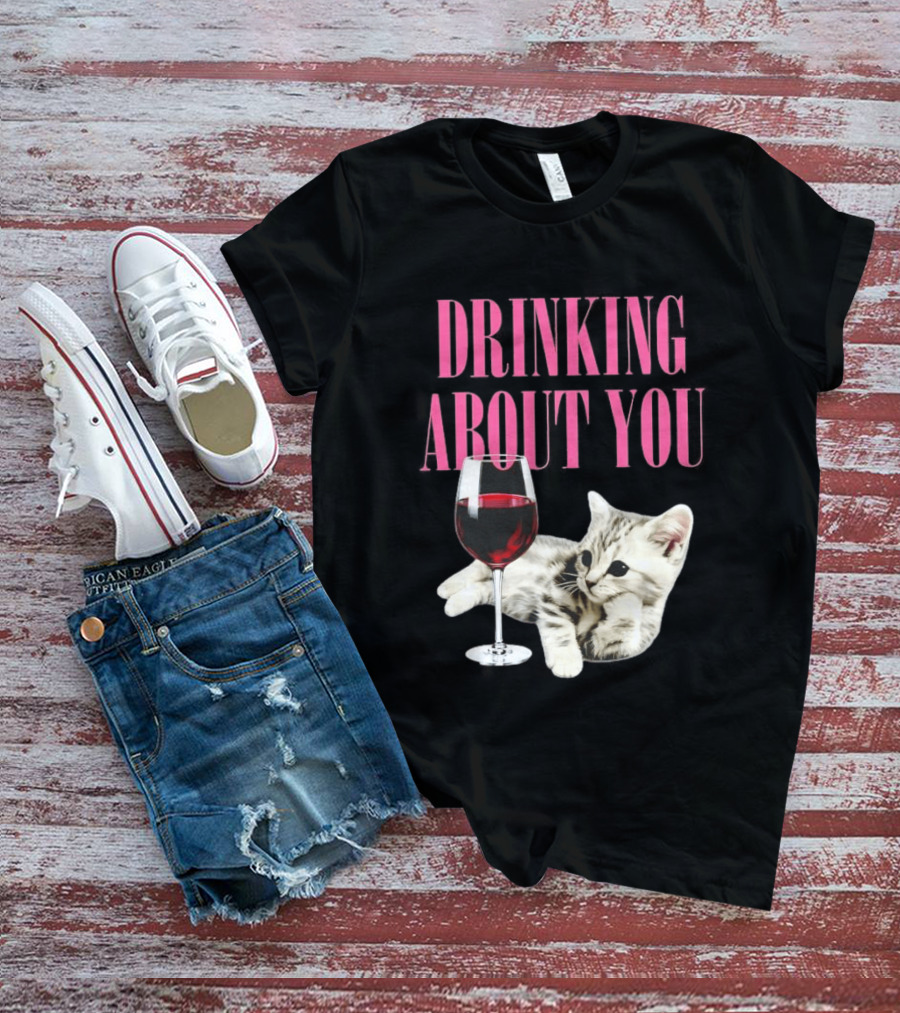 Drinking About You Kitten And Wine Glass T-Shirt