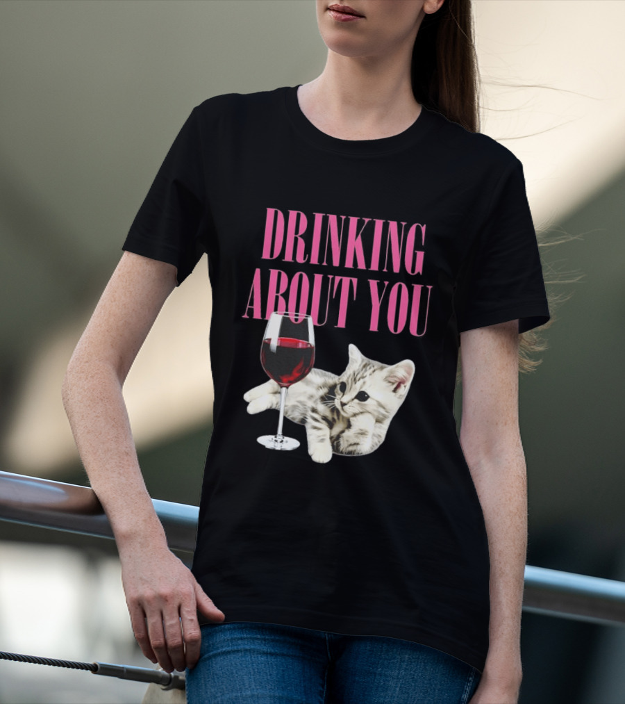 Drinking About You Kitten And Wine Glass T-Shirt