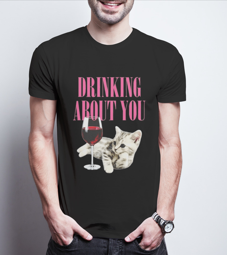 Drinking About You Kitten And Wine Glass T-Shirt