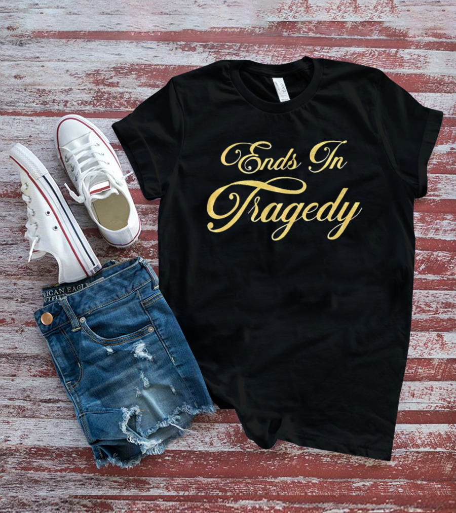 Ends In Tragedy Elegant Gold Script T-Shirt