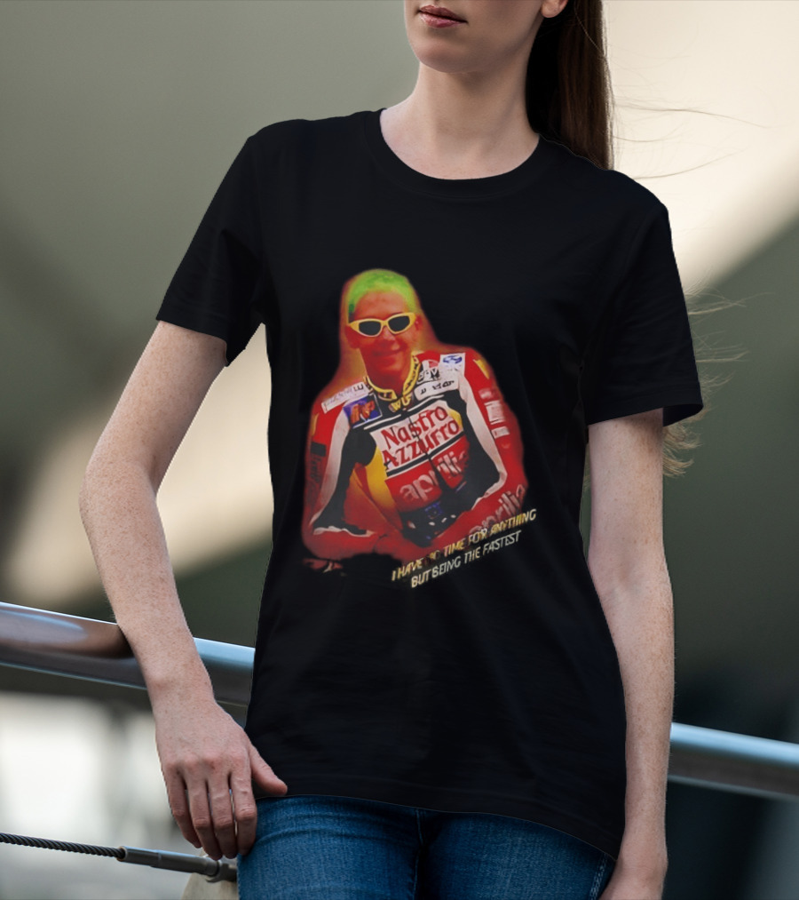 Valentino Rossi Nastro Azzurro Aprila Racing I Have No Time For Anything But Seeing The Fastest T-Shirt