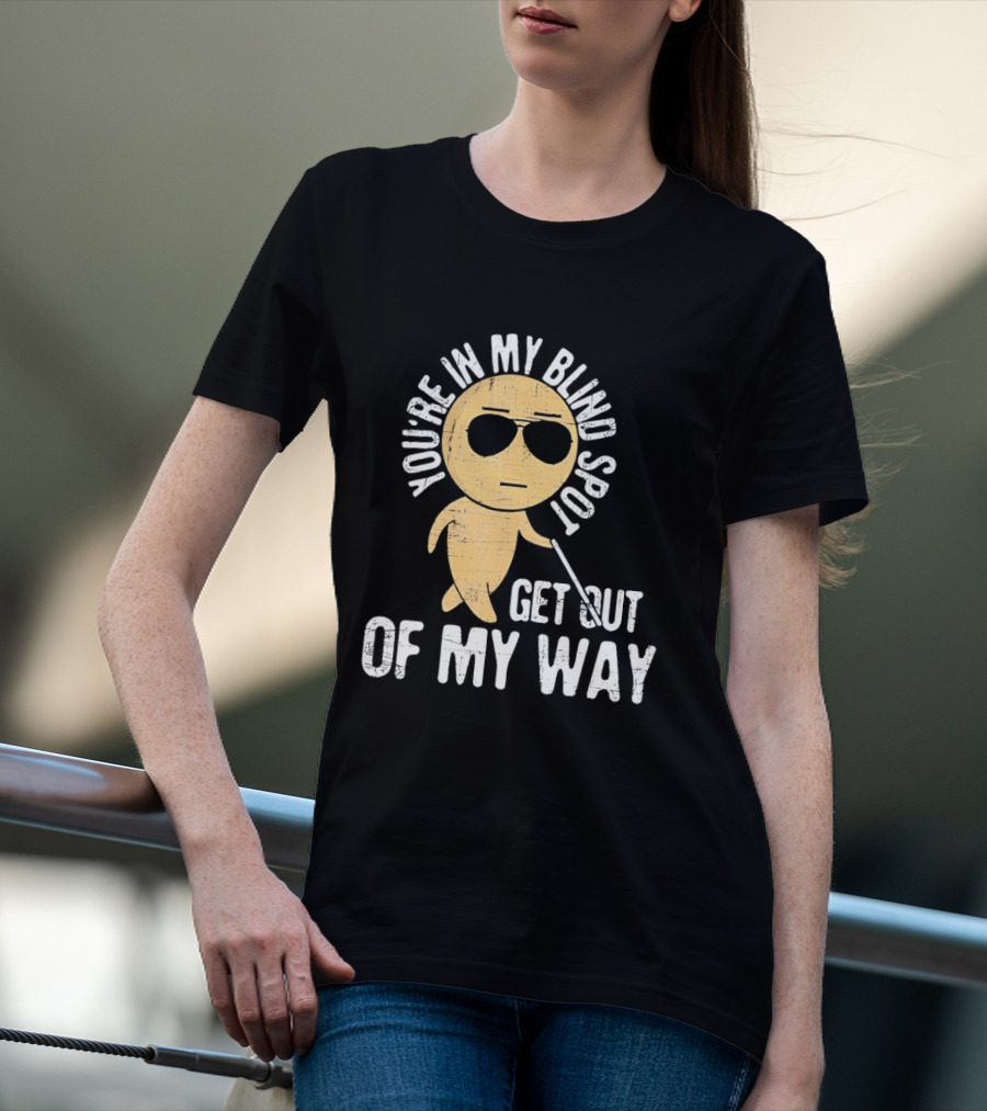 You're In My Blind Spot Get Out Of My Way Funny Emoji Wearing Sunglasses T-Shirt