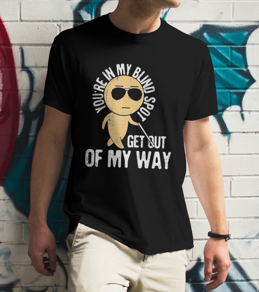You're In My Blind Spot Get Out Of My Way Funny Emoji Wearing Sunglasses T-Shirt