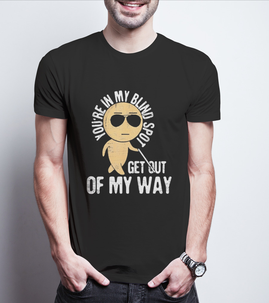 You're In My Blind Spot Get Out Of My Way Funny Emoji Wearing Sunglasses T-Shirt