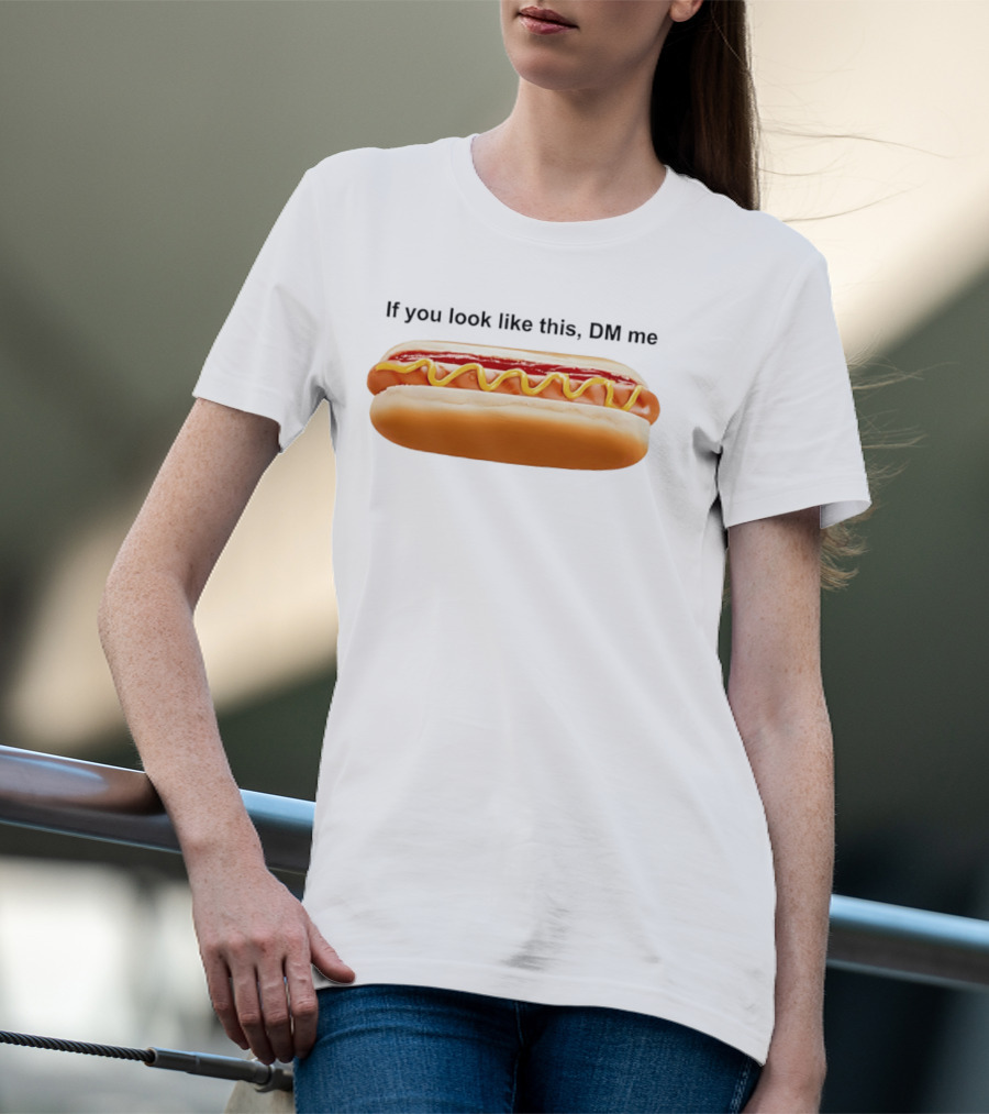 If You Look Like This DM Me Hot Dog Mustard Ketchup T-Shirt