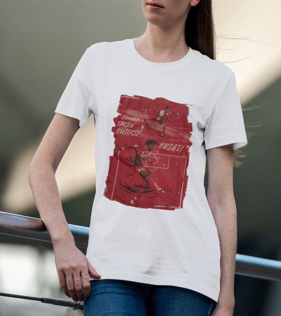Anfield Liverpool Corner Taken Quickly Origi Liverpool 4 3 Barcelona T-Shirt