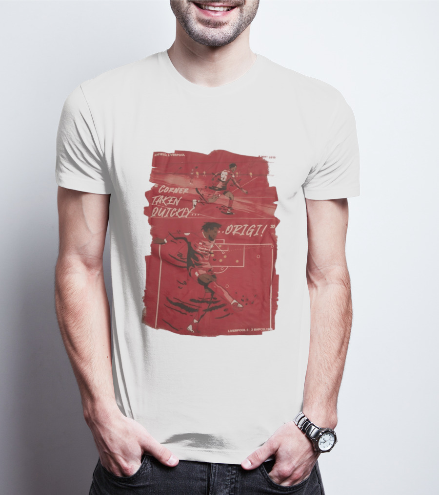 Anfield Liverpool Corner Taken Quickly Origi Liverpool 4 3 Barcelona T-Shirt