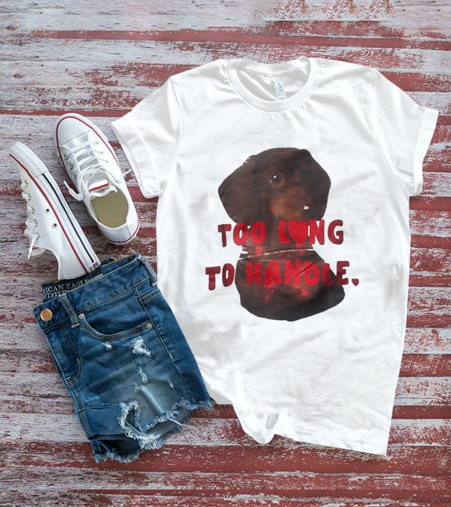 Too Long To Handle Dachshund Love T-Shirt