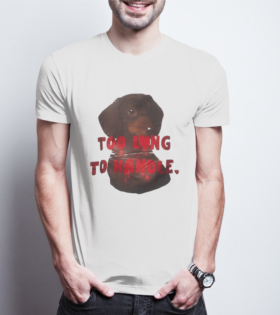 Too Long To Handle Dachshund Love T-Shirt