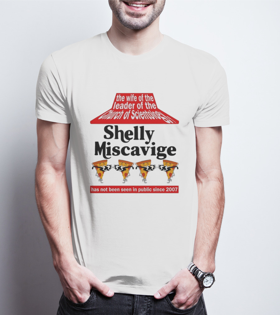 The Wife Of The Leader Of The Church Of Scientology Shelly Miscavige Has Not Been Seen In Public Since 2007 Pizza T-Shirt