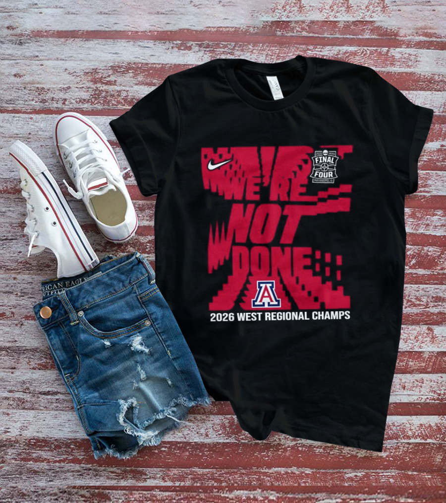 Nike Arizona Wildcats 2026 NCAA West Regional Champs We Are Not Done T-Shirt