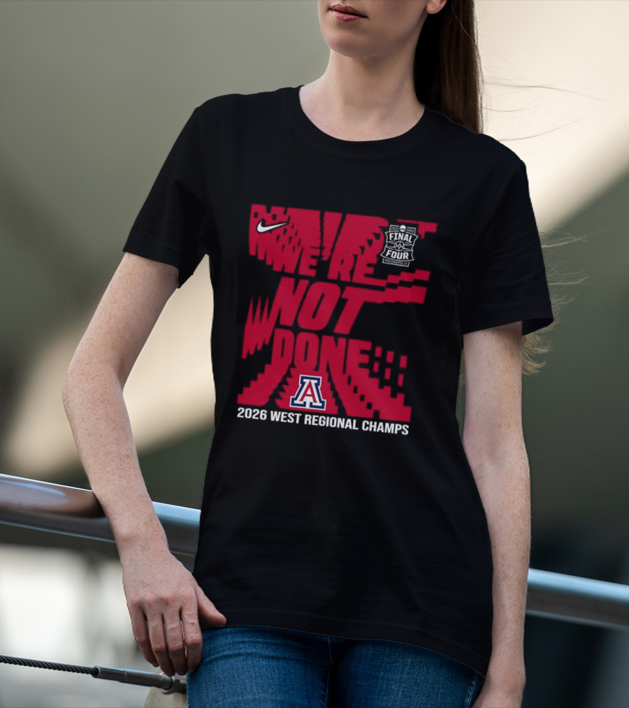 Nike Arizona Wildcats 2026 NCAA West Regional Champs We Are Not Done T-Shirt