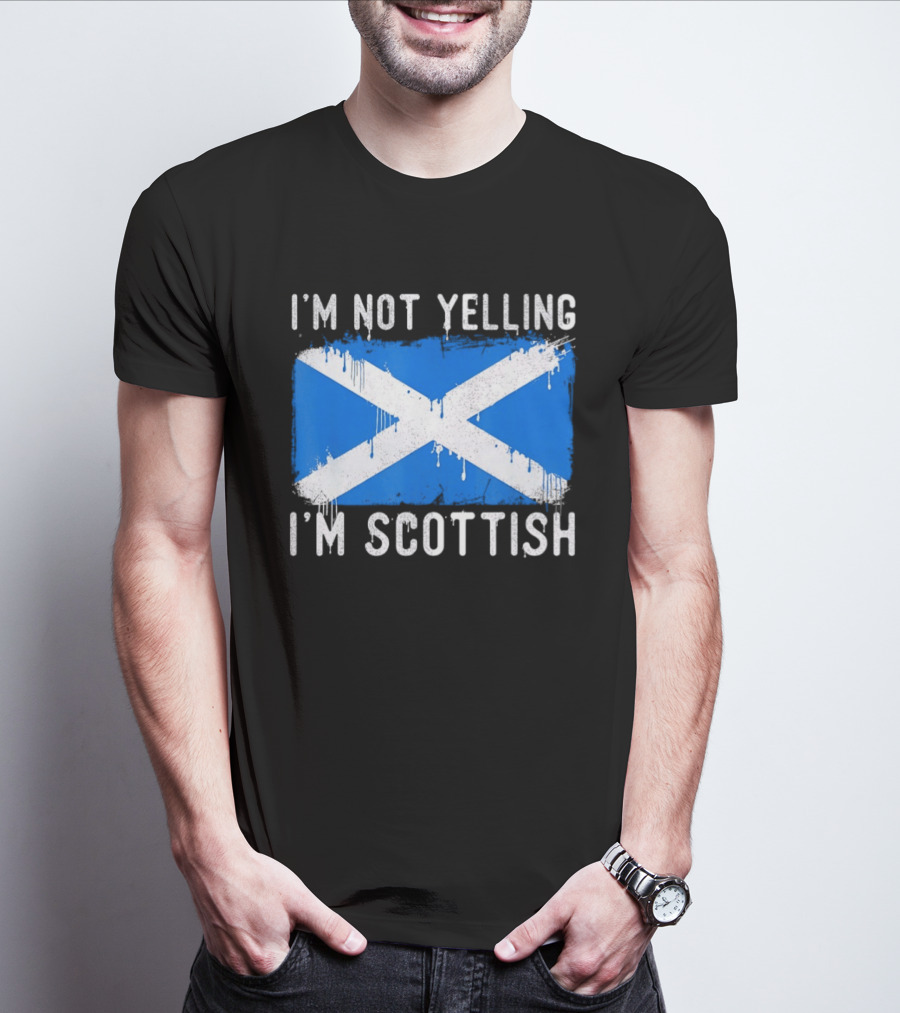 I'm Not Yelling I'm Scottish Scotland Flag T-Shirt