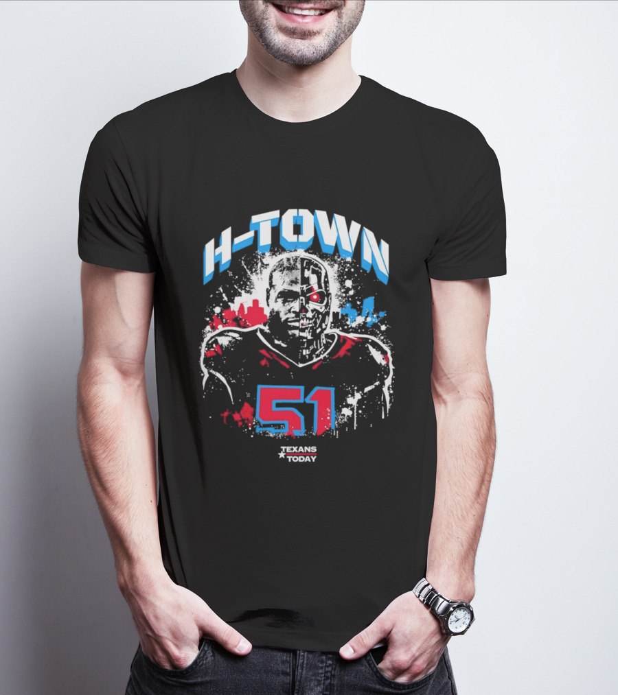 H Town Robo Killer 51 Texans Today Houston T-Shirt