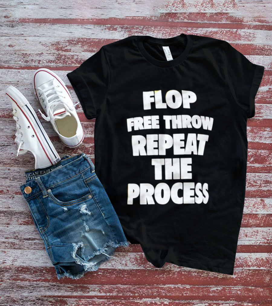 Flop Free Throw Repeat The Process Basketball Humor T-Shirt