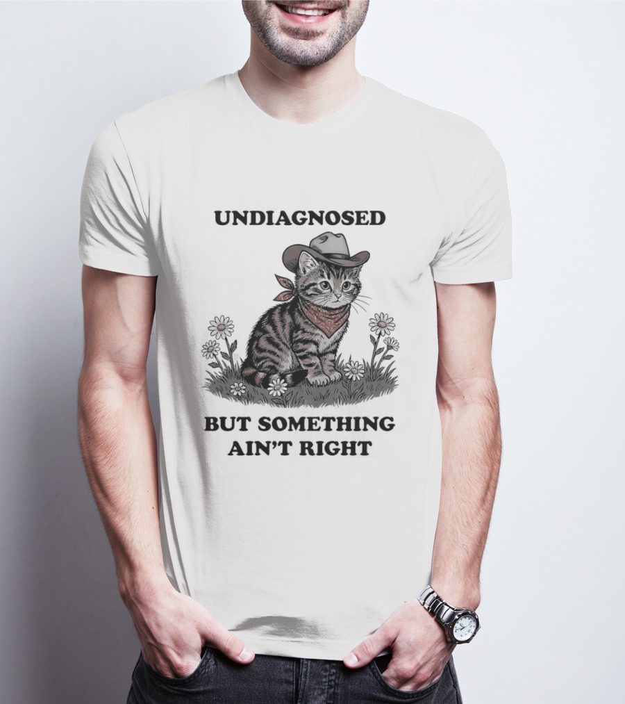 Undiagnosed Cat Wearing Cowboy Hat But Something Ain't Right T-Shirt