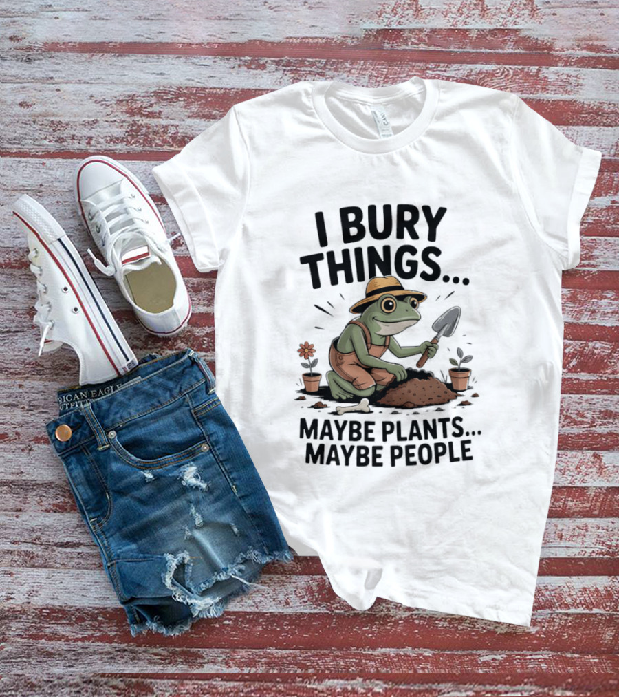 I Bury Things Maybe Plants Maybe People Frog Farmer T-Shirt