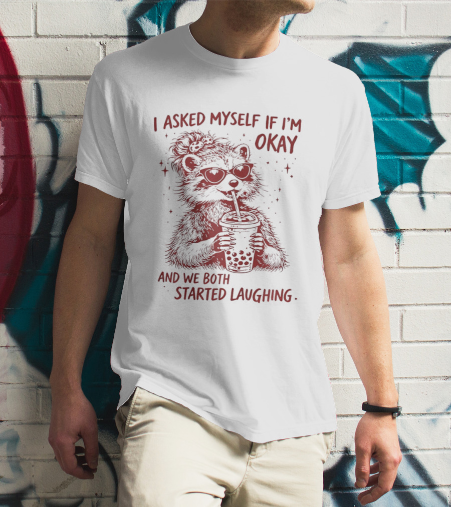 Raccoon Drinking Milk Tea I Asked Myself If I'm Okay And We Both Started Laughing T-Shirt