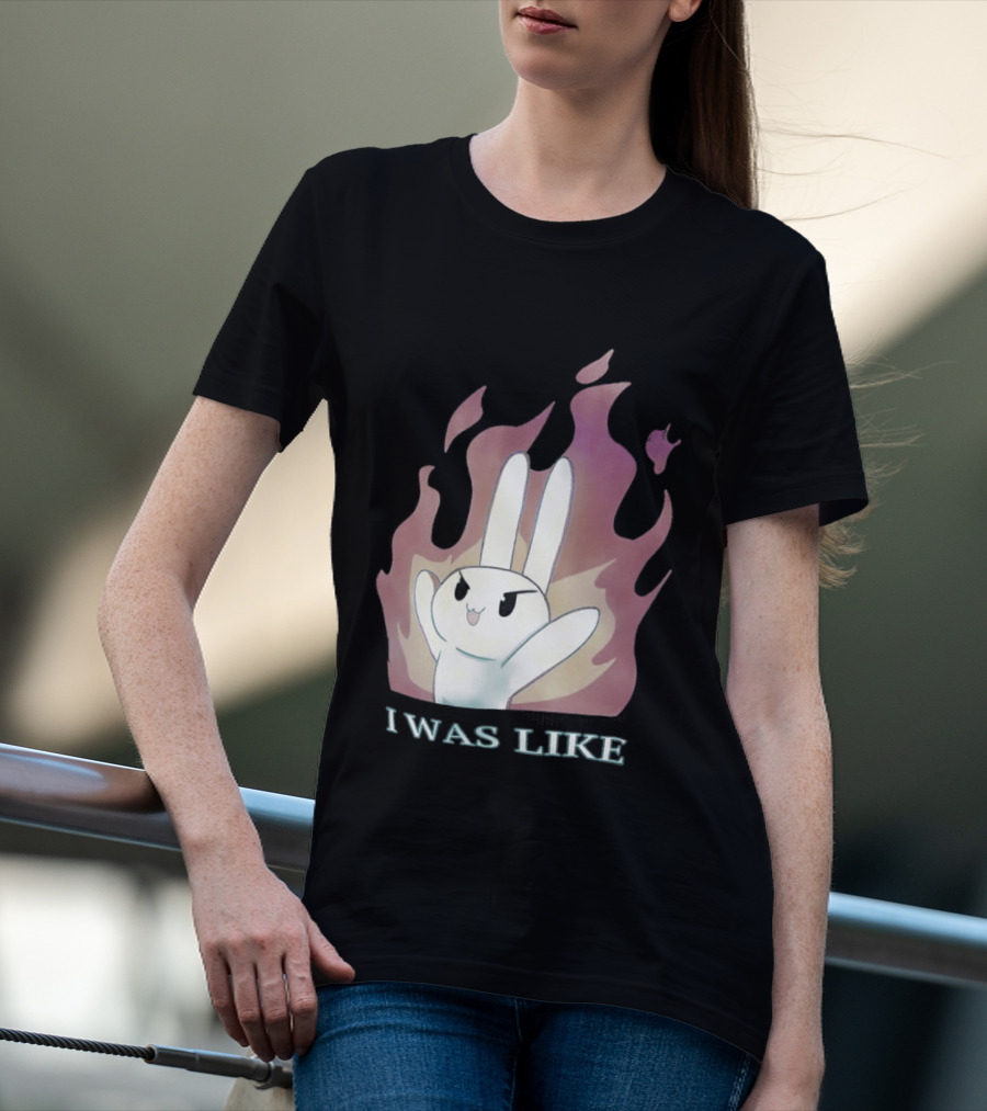I Was Like Fire Bunny In Flames T-Shirt