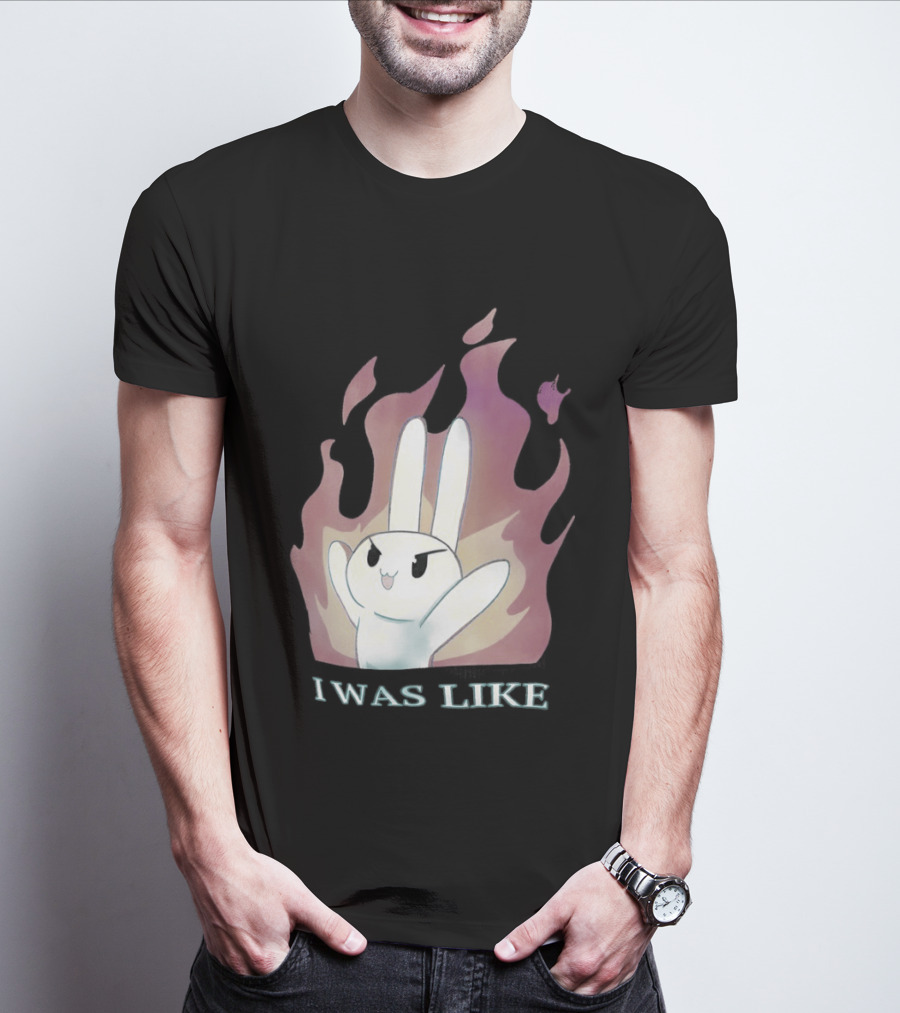 I Was Like Fire Bunny In Flames T-Shirt